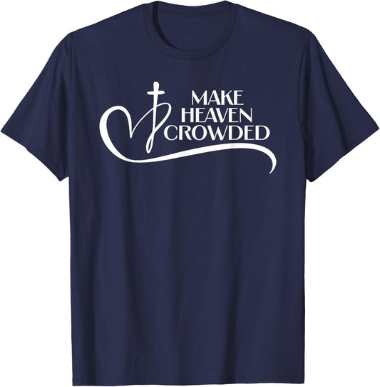Christian Faith Bible Church Make Heaven Crowded T-Shirt - T-Shirt | Navy