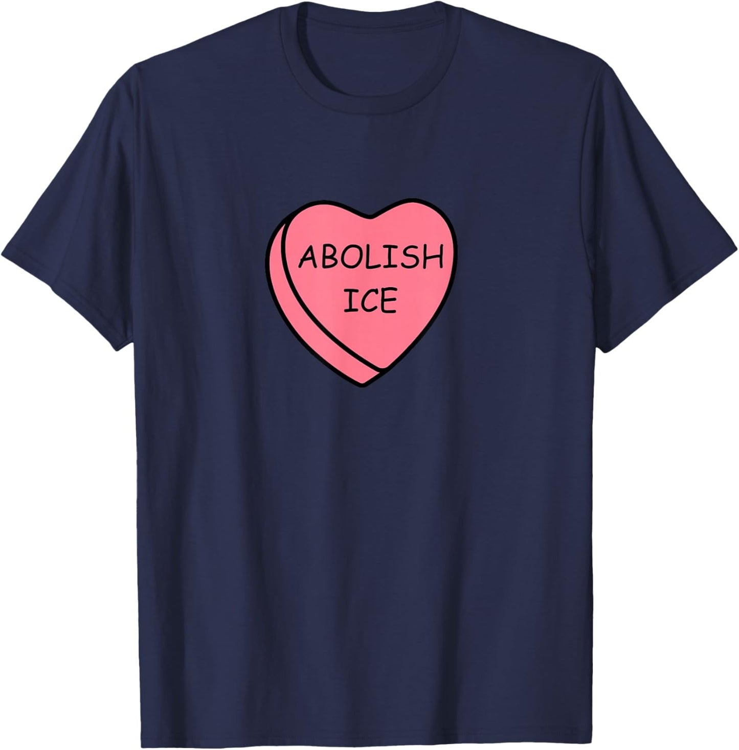 Abolish Ice No Ice Valentine Shirt Abolish Ice Candy Heart T-Shirt - T-Shirt | Navy