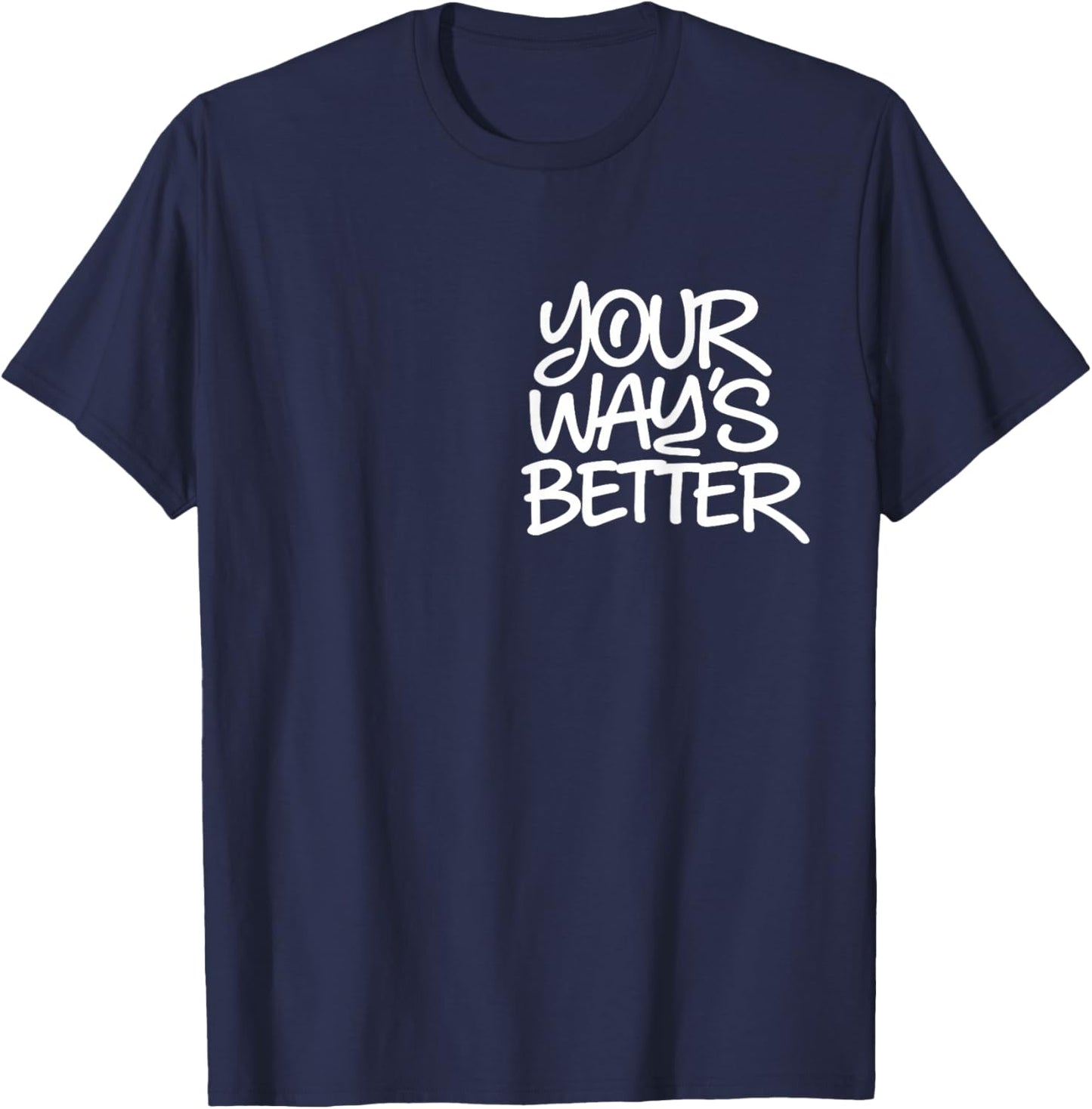 Your Way's Better Christian Quote Jesus Bible Verse 2 Sided T-Shirt - T-Shirt | Navy