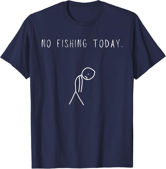 Funny Sad Fishing Lover, No Fishing Today T-Shirt - T-Shirt | Navy