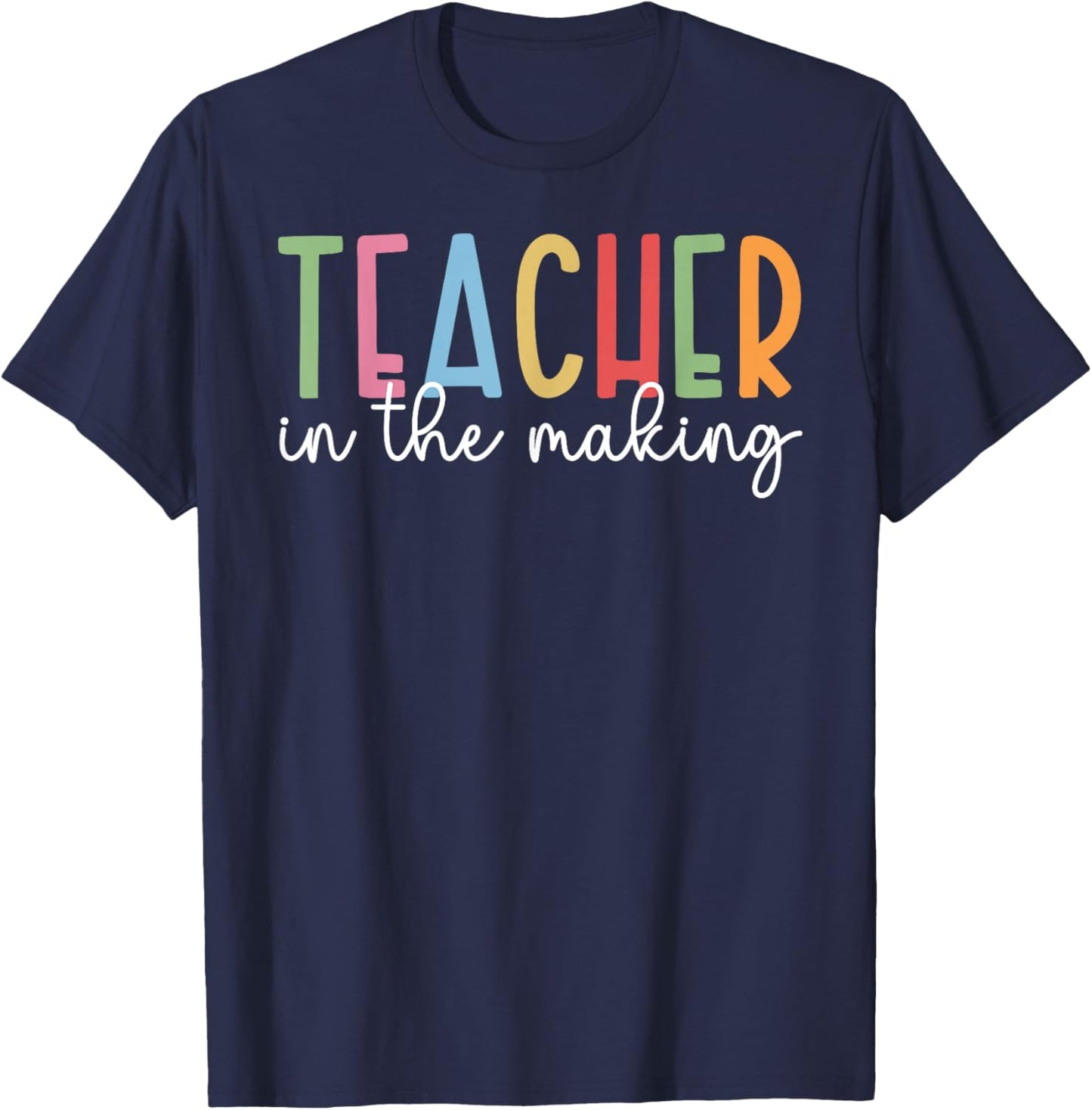 Teacher in The Making Future Teacher to Be Student Teacher T-Shirt - T-Shirt | Navy