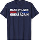 Make My Liver Great Again | Hepatectomy | Hepatic T-Shirt - T-Shirt | Navy