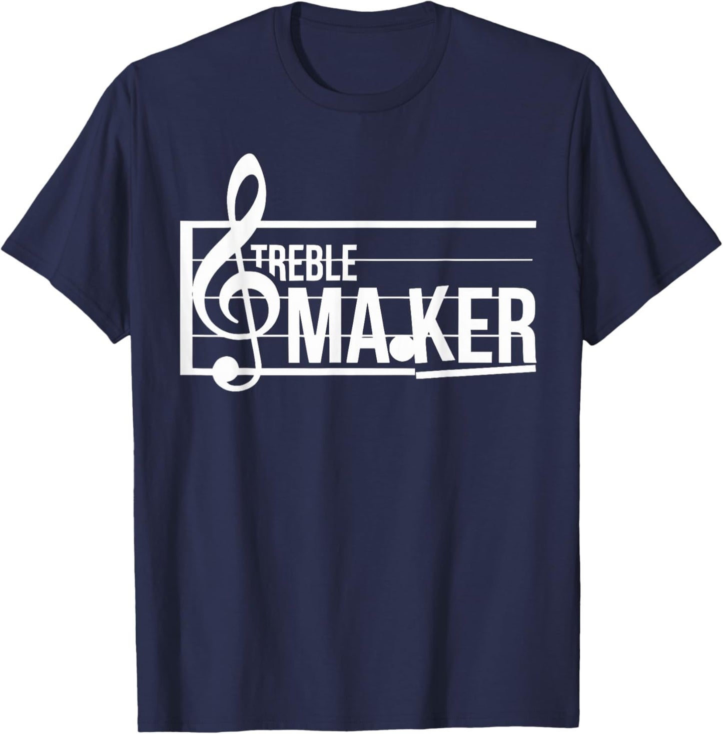 Treble Maker Sarcastic Funny Band Treble Clef Musical Sheet T-Shirt - T-Shirt | Navy