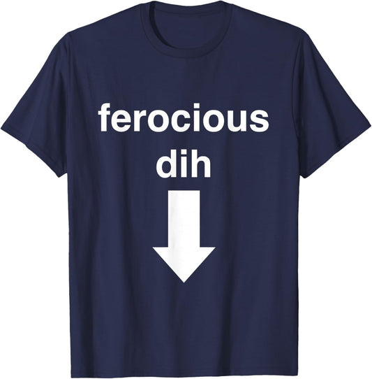 Ferocious dih Funny Gift Big Text Gen Z Viral fyp Quirky T-Shirt - T-Shirt | Navy