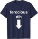 Ferocious dih Funny Gift Big Text Gen Z Viral fyp Quirky T-Shirt - T-Shirt | Navy