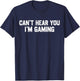 Can't Hear You I'm Gaming Video Games Gamer Funny T-Shirt - T-Shirt | Navy