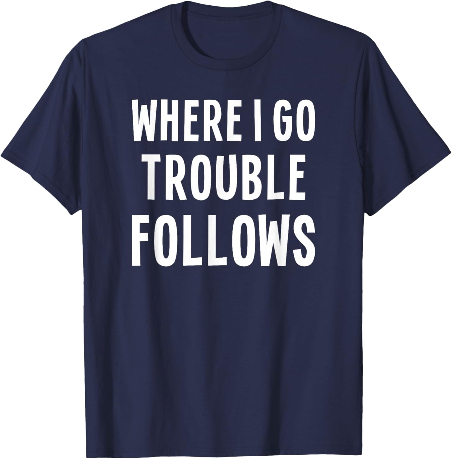 Funny Matching Couple Where I Go Trouble Follows T-Shirt - T-Shirt | Navy