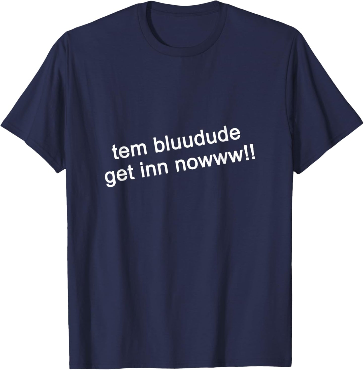 TEM Bluudud Get Inn Nowww Now Blue Dude Bluudude Team Game T-Shirt - T-Shirt | Navy