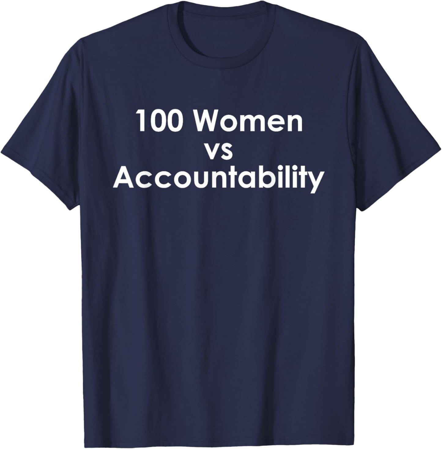 100 Women Vs Accountability Funny Quote T-Shirt - T-Shirt | Navy