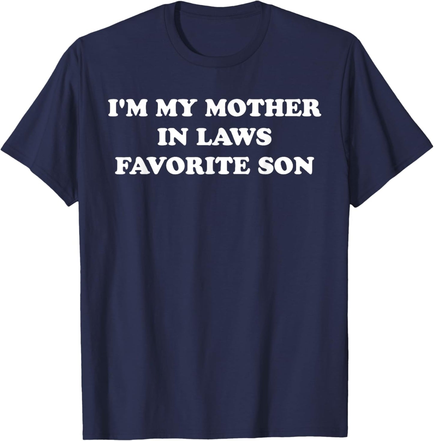 I'm My Mother in Laws Favorite Son T-Shirt - T-Shirt | Navy