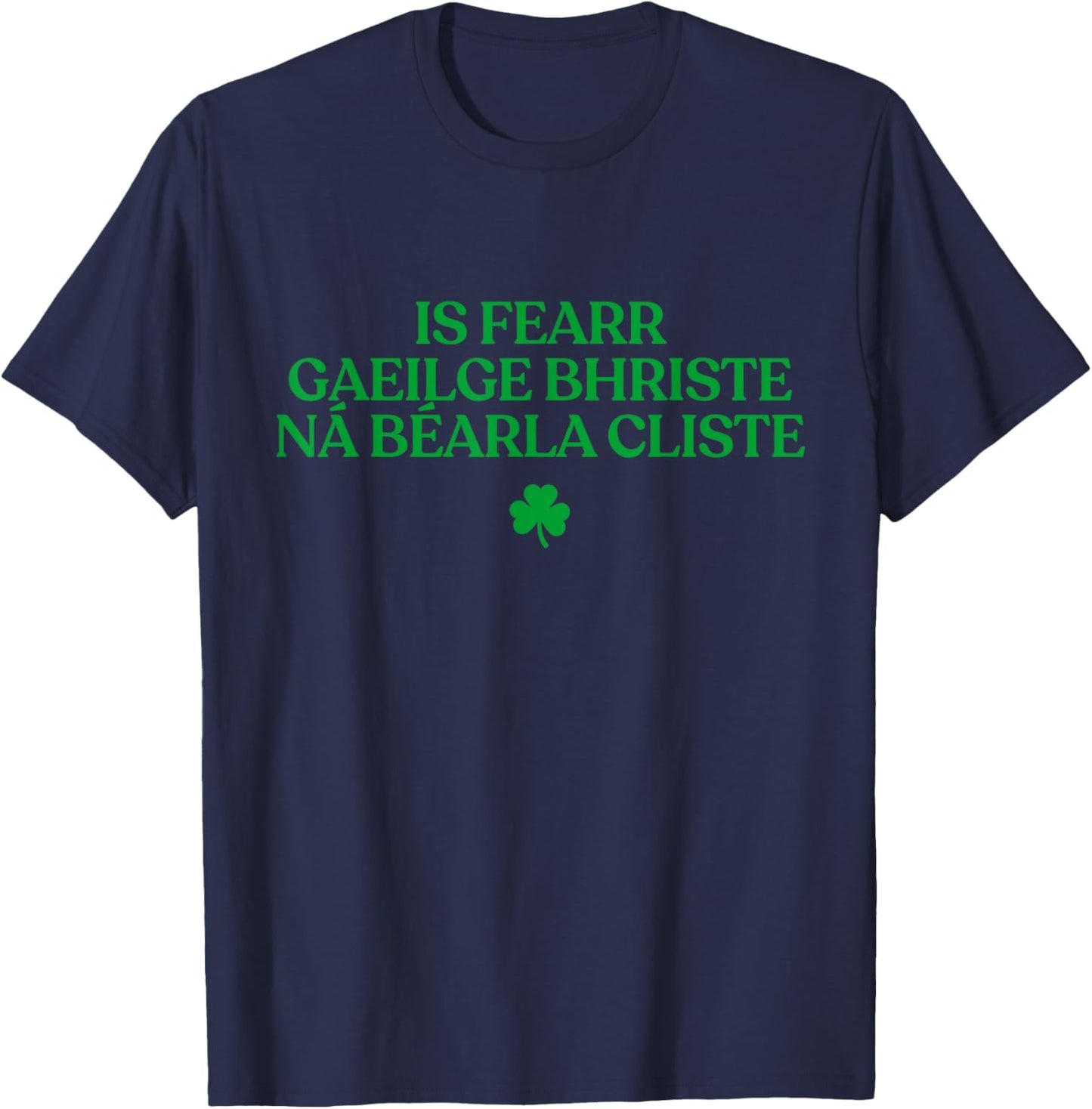 is Fearr Gaeilge Bhriste Ná Béarla Cliste Irish Republican T-Shirt - T-Shirt | Navy