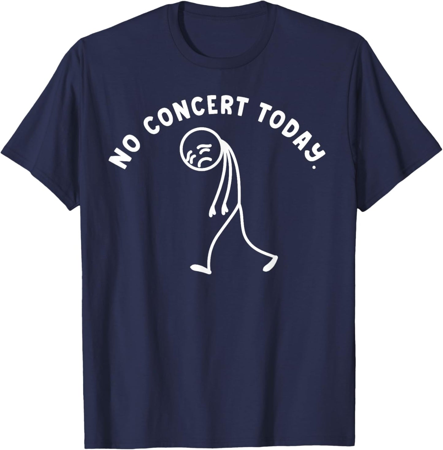 Funny No Concert Today Sad Stickman Music Festival Lover T-Shirt - T-Shirt | Navy