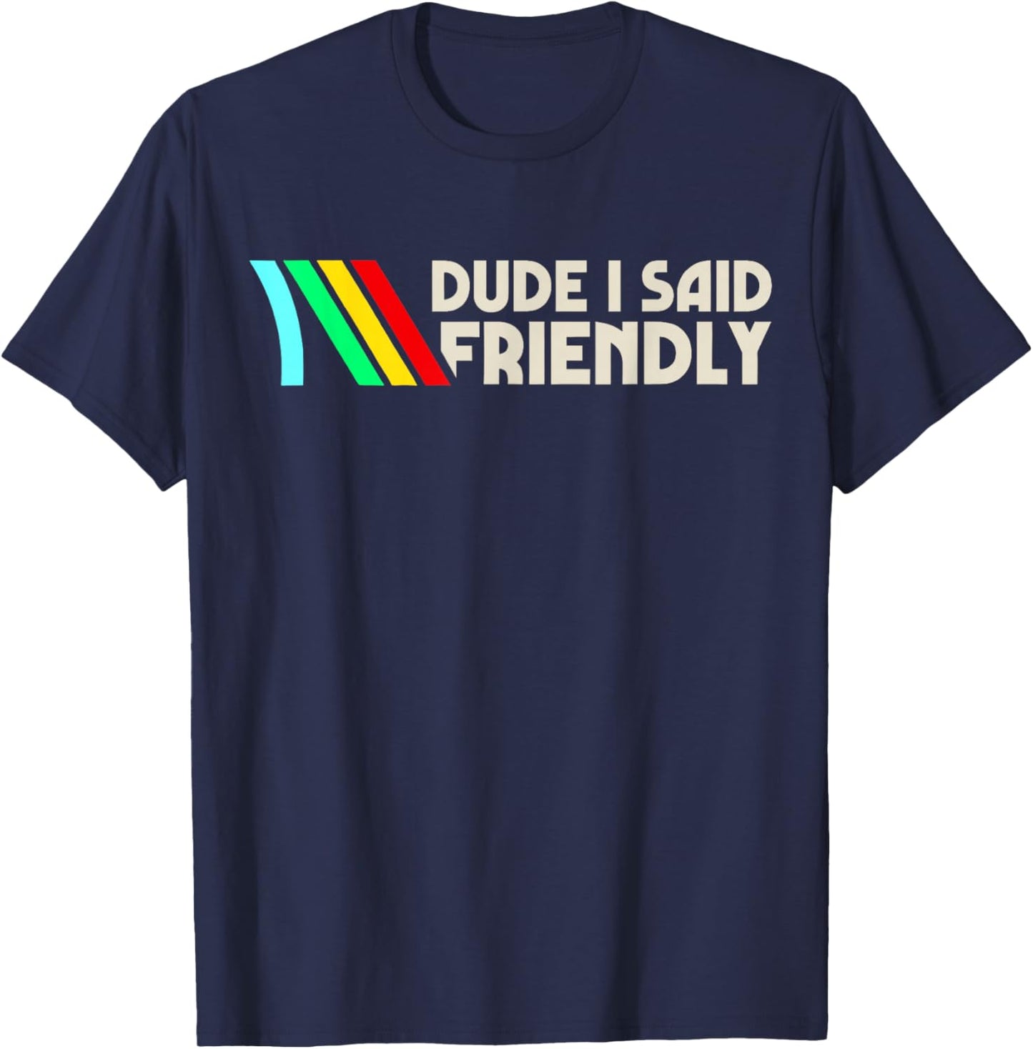 Dude I Said Friendly, Game Lover, Vintage Quotes T-Shirt - T-Shirt | Navy