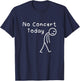 No Concert Today Sad Stickman Funny Music Concert Lovers T-Shirt - T-Shirt | Navy