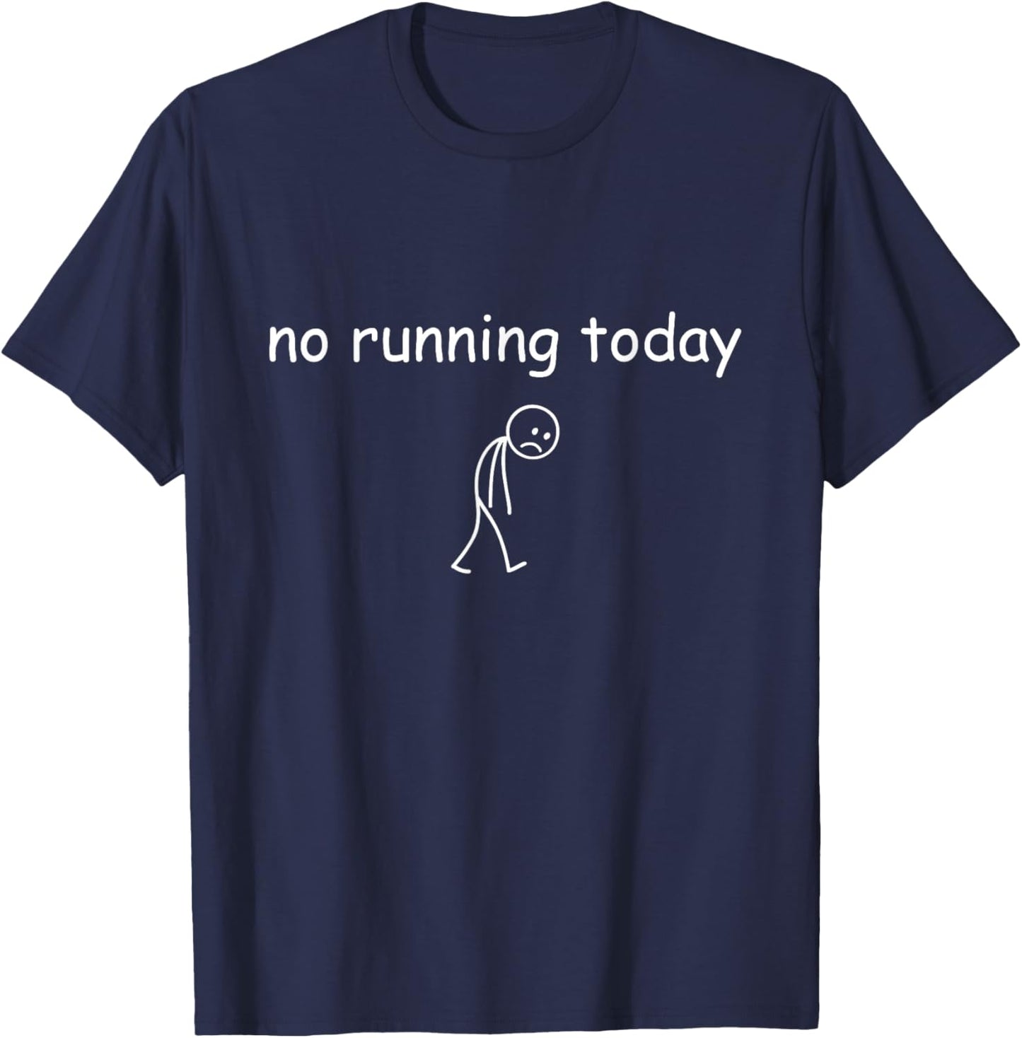 No Running Today, Funny Sad Runner Design for Running Lovers T-Shirt - T-Shirt | Navy