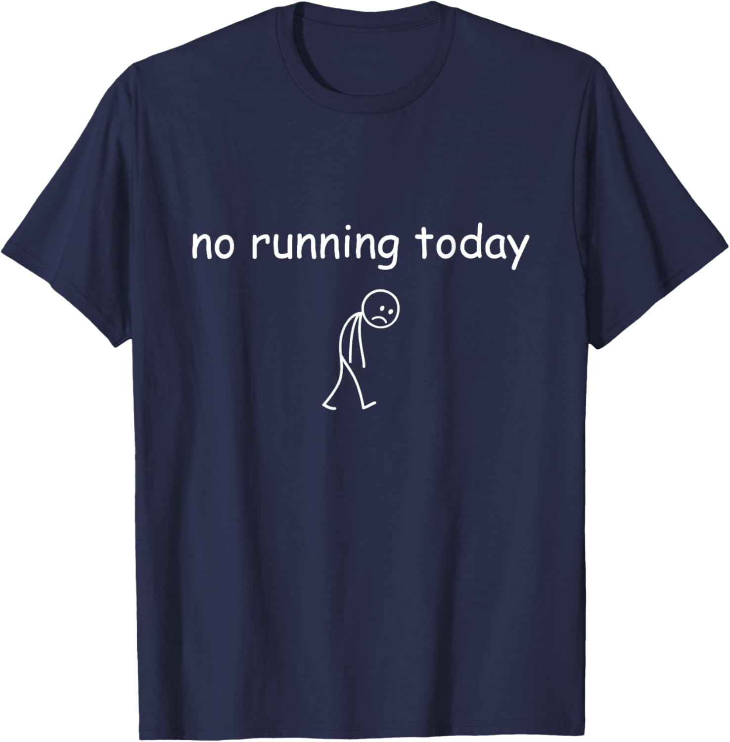 No Running Today, Funny Sad Runner Design for Running Lovers T-Shirt - T-Shirt | Navy