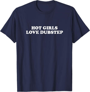 Hot Girls Love Dubstep - EDM Rave T-Shirt - T-Shirt | Navy