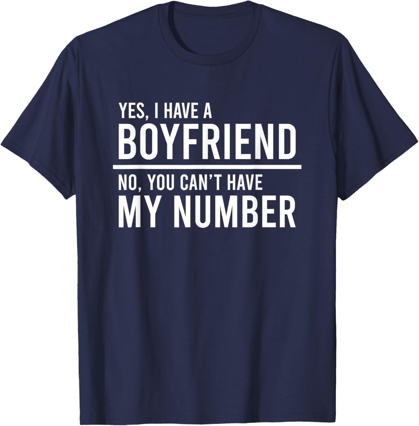 Yes I Have A Boyfriend No You Can't Have My Number T-Shirt - T-Shirt | Navy