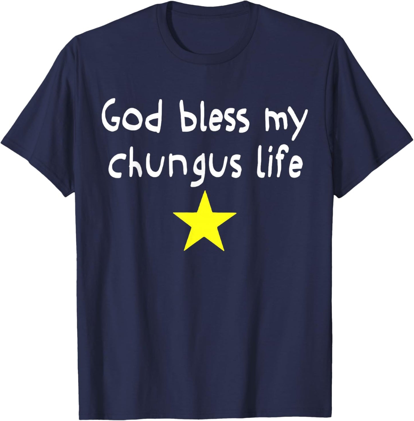 God Bless My Chungus Life Funny Quote T-Shirt - T-Shirt | Navy