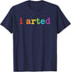 I Arted Funny Artist Pride Colorful Art Humor for Kids T-Shirt - T-Shirt | Navy