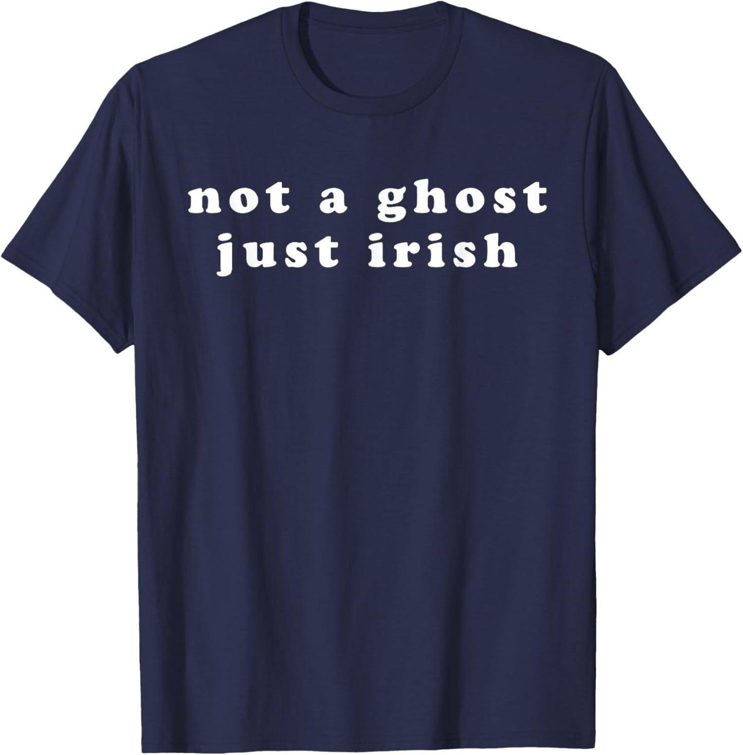 Not A Ghost Just Irish Halloween Costume Funny Fair Skinned T-Shirt - T-Shirt | Navy