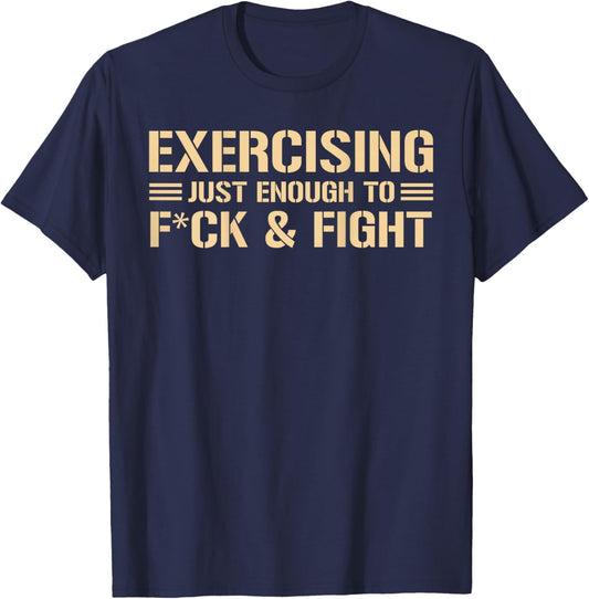 ON Back Exercising Just-Enough to FCK & Fight Funny Quote T-Shirt - T-Shirt | Navy