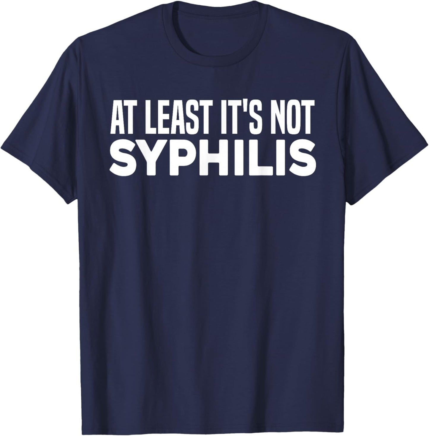 Not Syphilis Funny Humor Post Surgery Gag Get Well Soon Gift T-Shirt - T-Shirt | Navy
