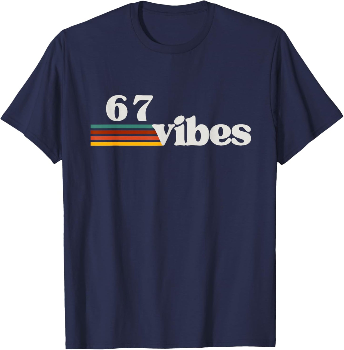 67 Vibes 2025 6 7 Meme Trendy Retro Funny Saying T-Shirt - T-Shirt | Navy