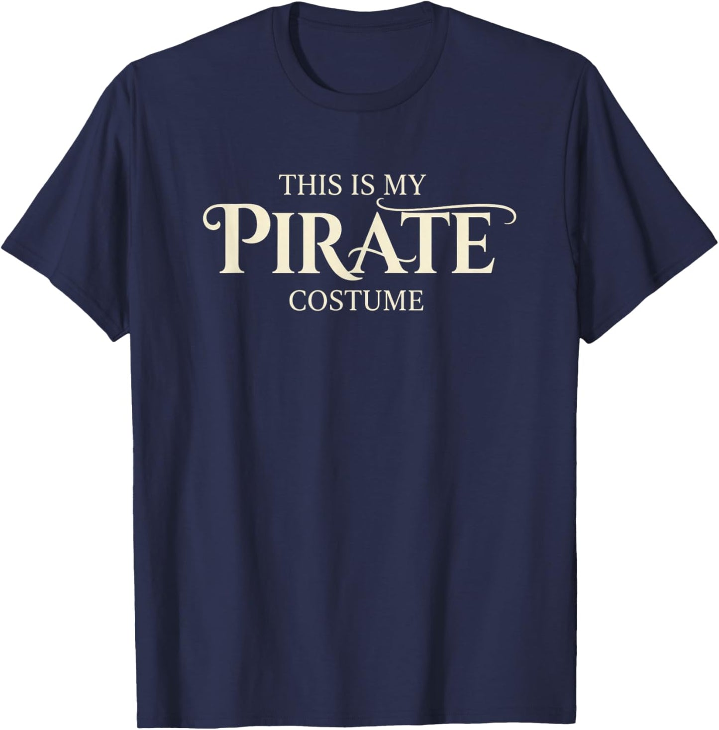 Halloween This is My Pirate Costume - Funny Pirate Costume T-Shirt - T-Shirt | Navy