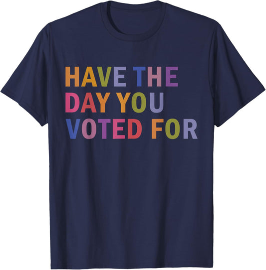 Have The Day You Voted for Rainbow Text T-Shirt - T-Shirt | Navy