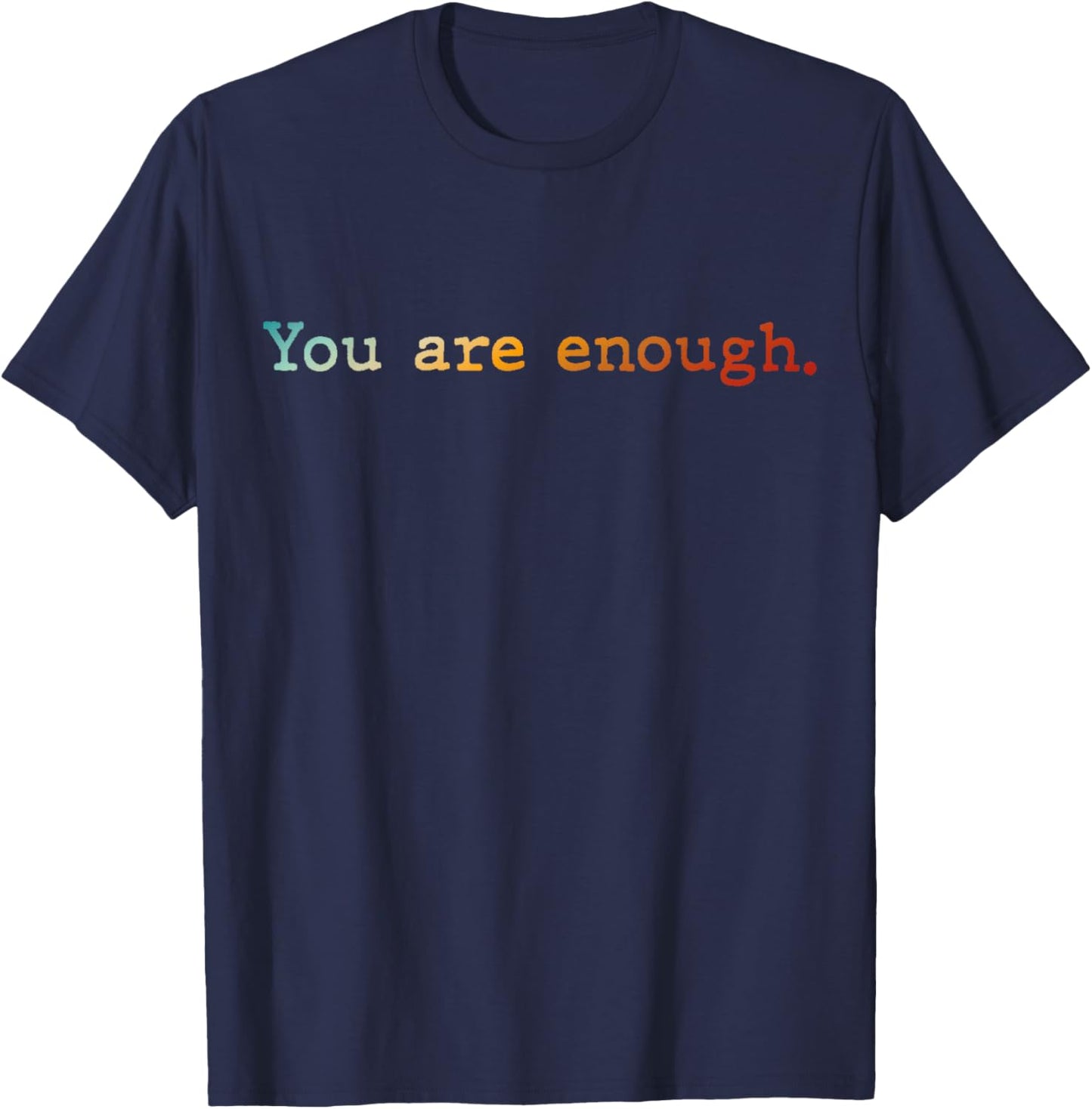 Dear Person Behind Me You R Enough.World is A Better Place T-Shirt - T-Shirt | Navy