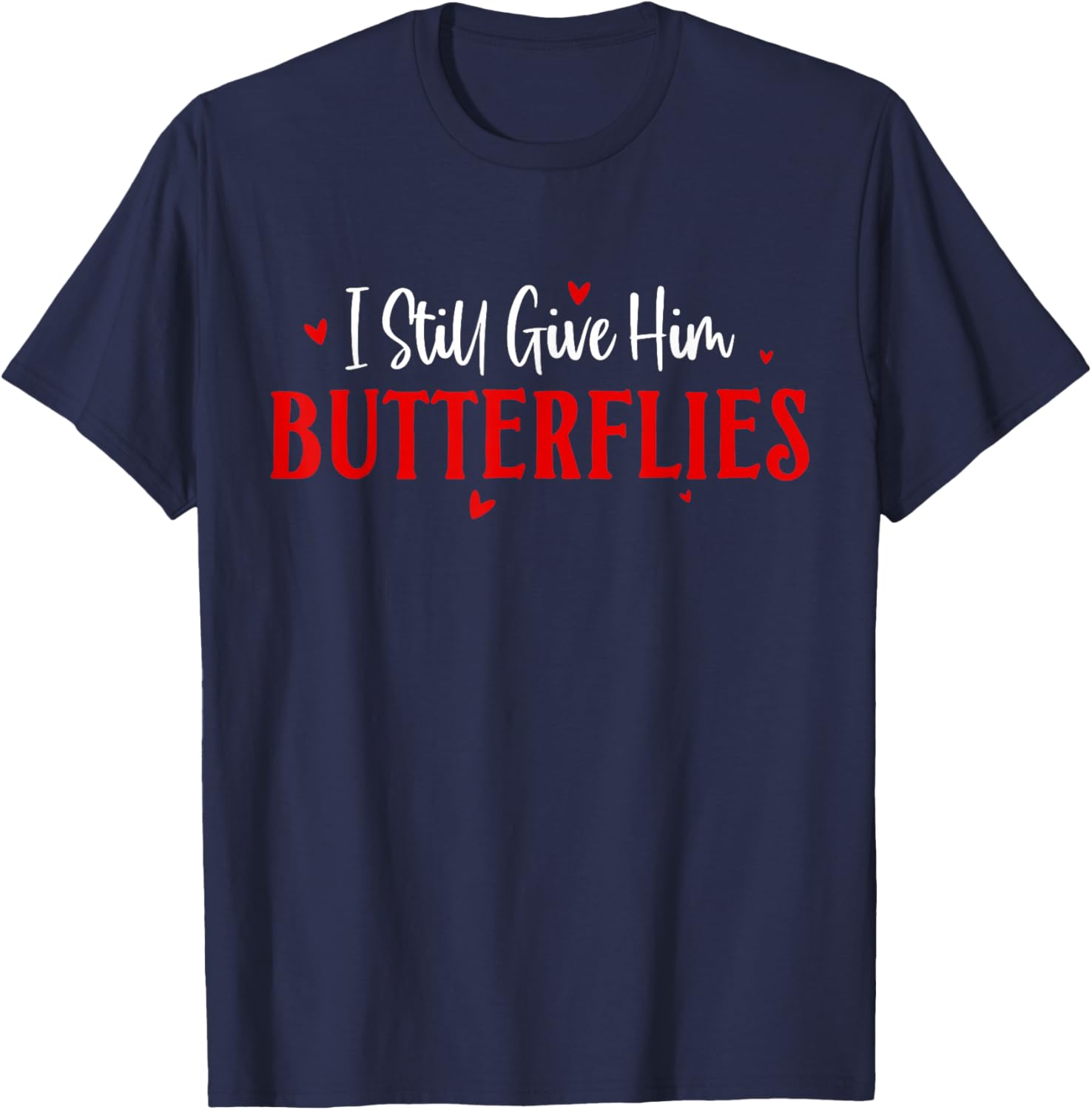 I Still Give Him Butterflies Couple Valentines Matching T-Shirt - T-Shirt | Navy