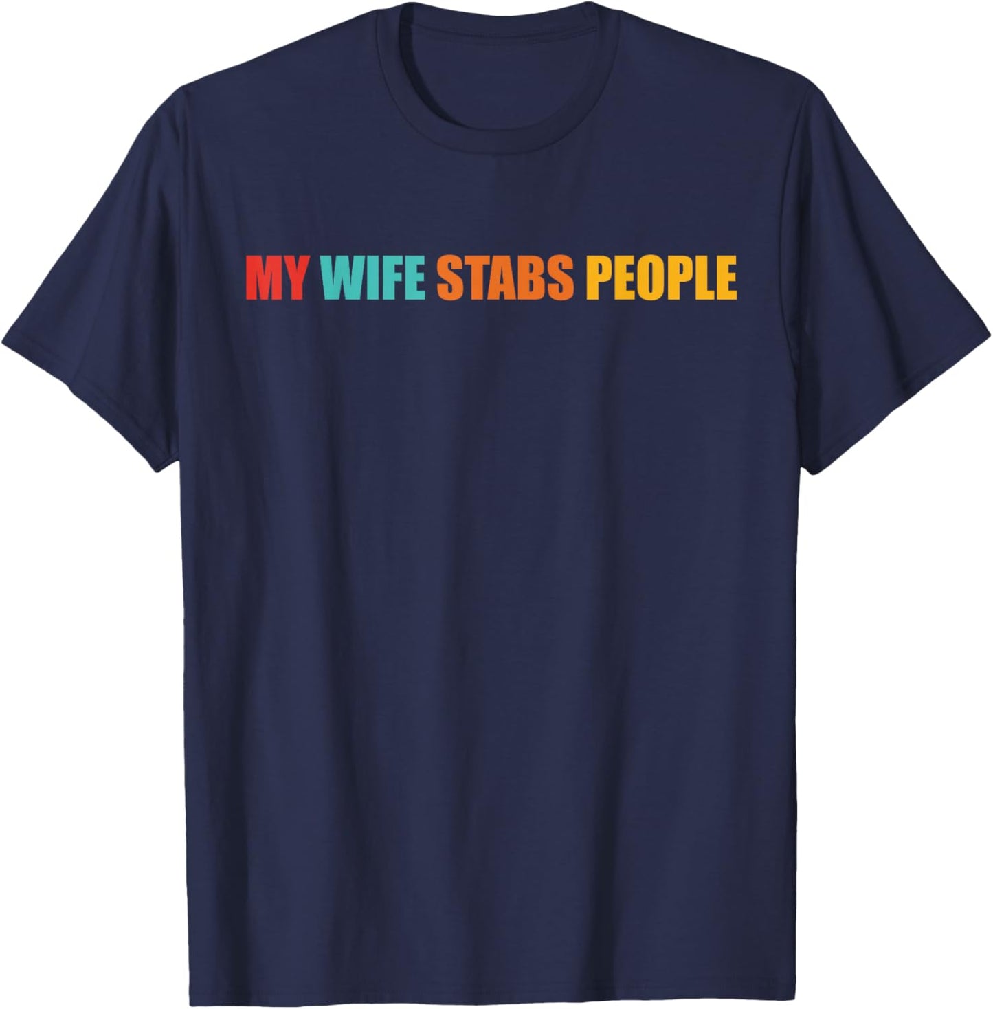 My Wife Stabs People Funny Design T-Shirt - T-Shirt | Navy