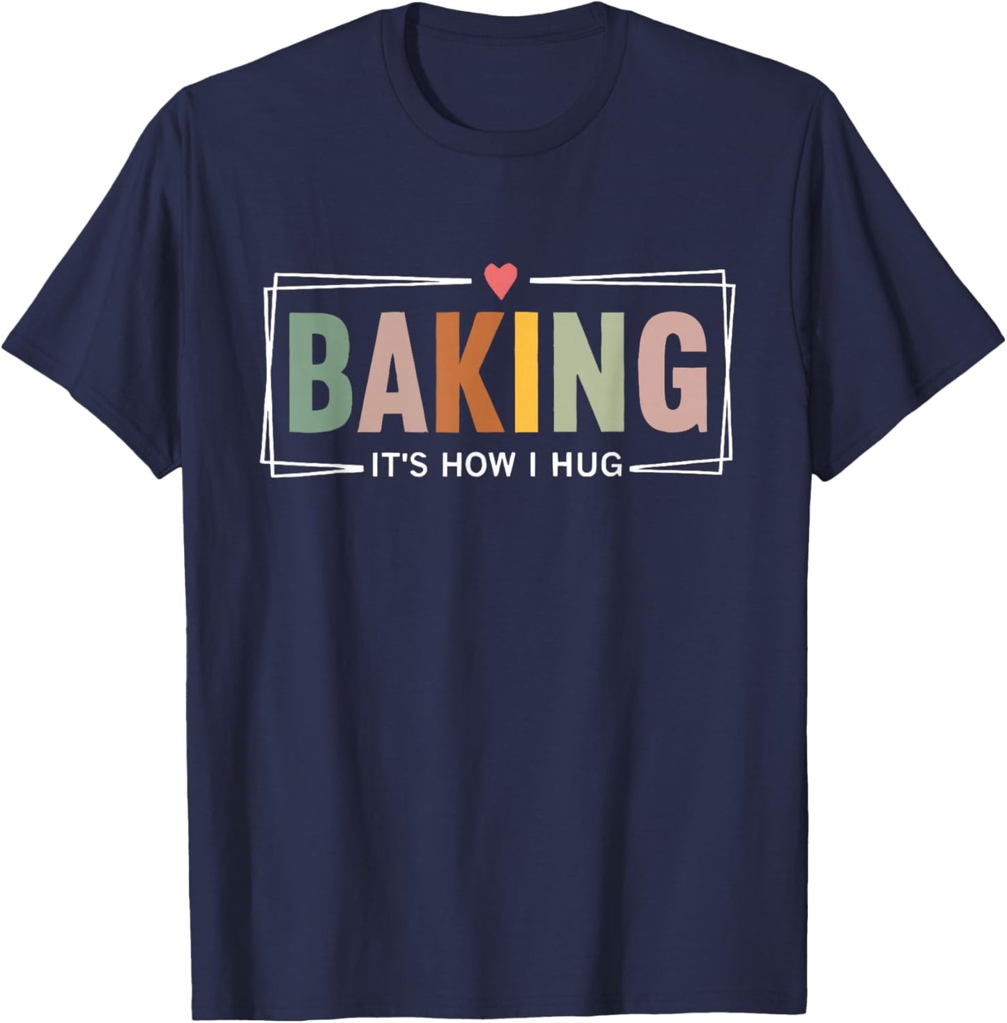 Baking It's How i Hug T-Shirt - T-Shirt | Navy