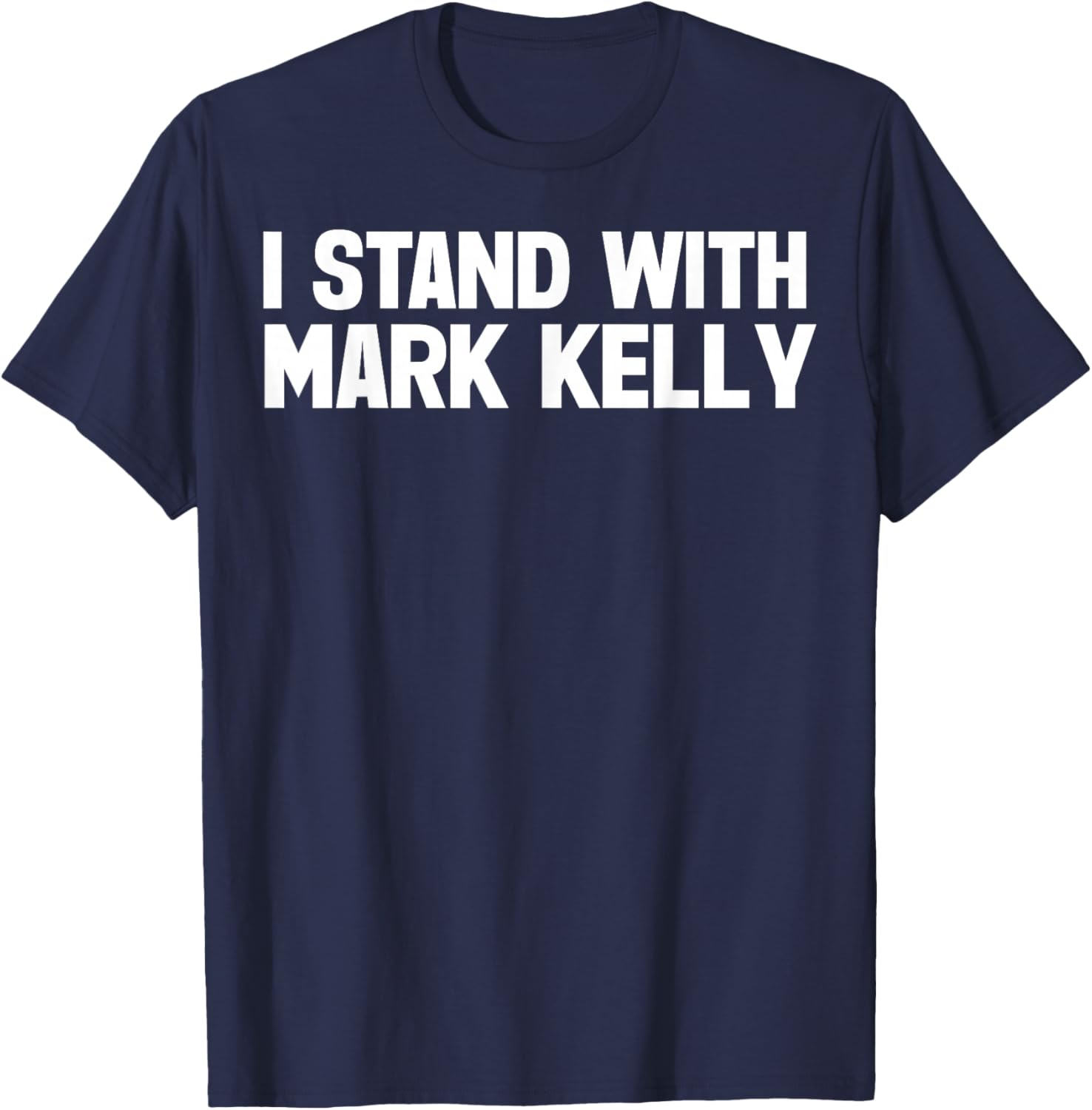 I Stand with Mark Kelly T-Shirt - T-Shirt | Navy