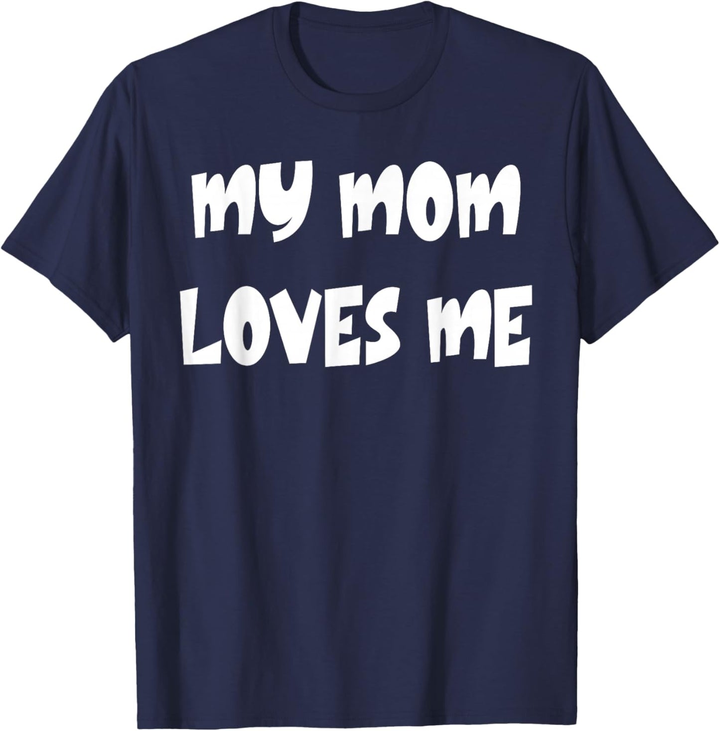 My Mom Loves Me T-Shirt - T-Shirt | Navy