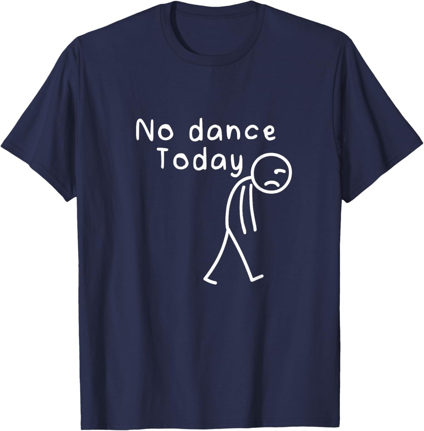 No Dance Today Funny Sad Stickman Dance Lover Dancer Women T-Shirt - T-Shirt | Navy