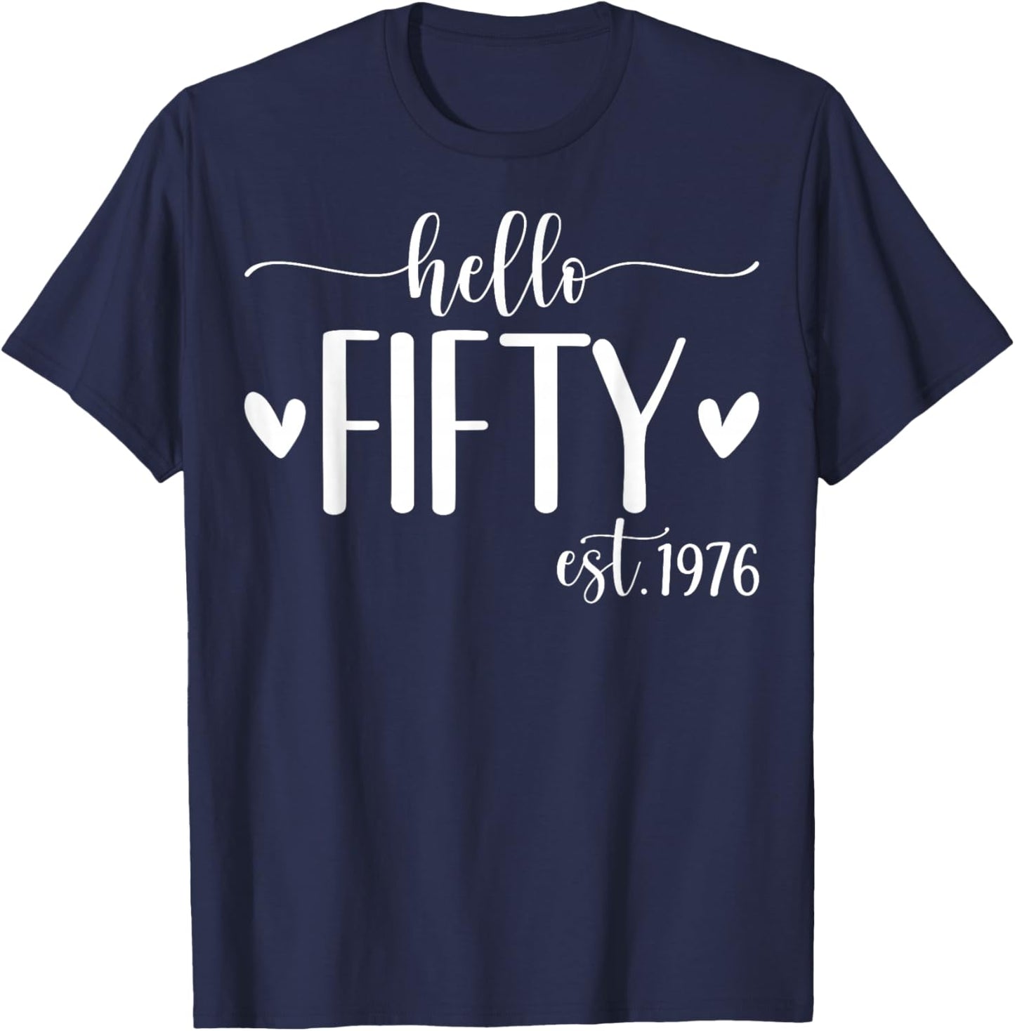 Hello Fifty Est 1976 50 Years Old 50th Birthday T-Shirt - T-Shirt | Navy