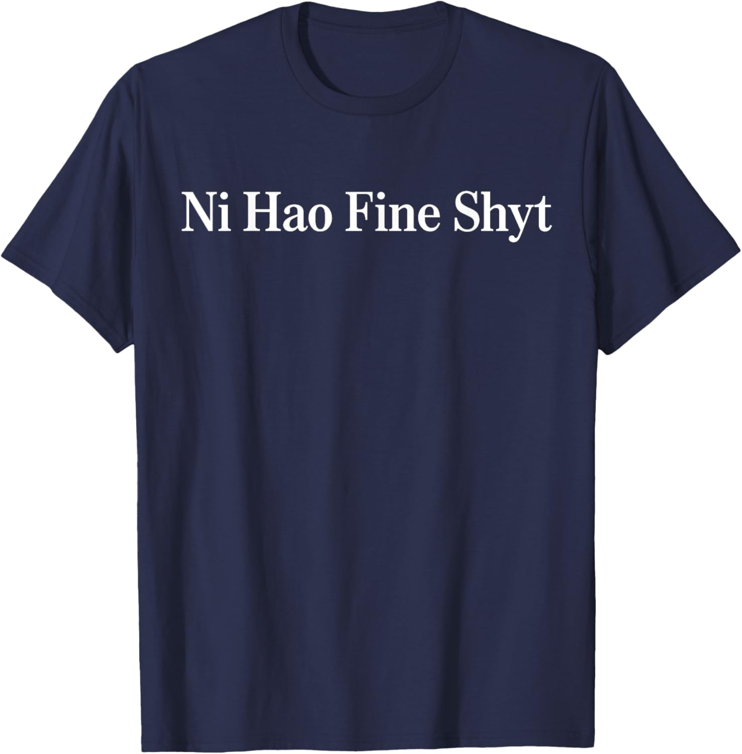 Ni Hao Fine Shyt Meme Slogan Vintage Men Women T-Shirt - T-Shirt | Navy
