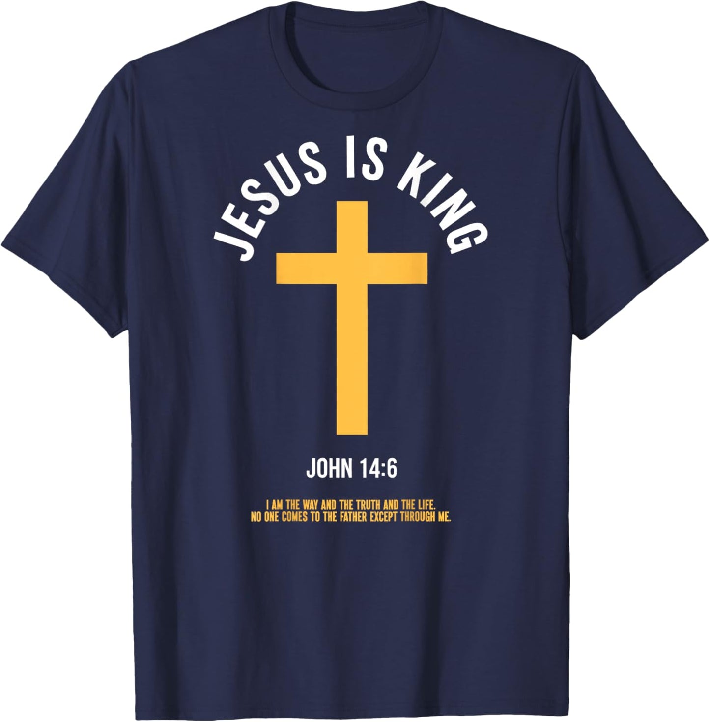 Jesus is King John 14:6 Christian God Religious Bible Verse T-Shirt - T-Shirt | Navy