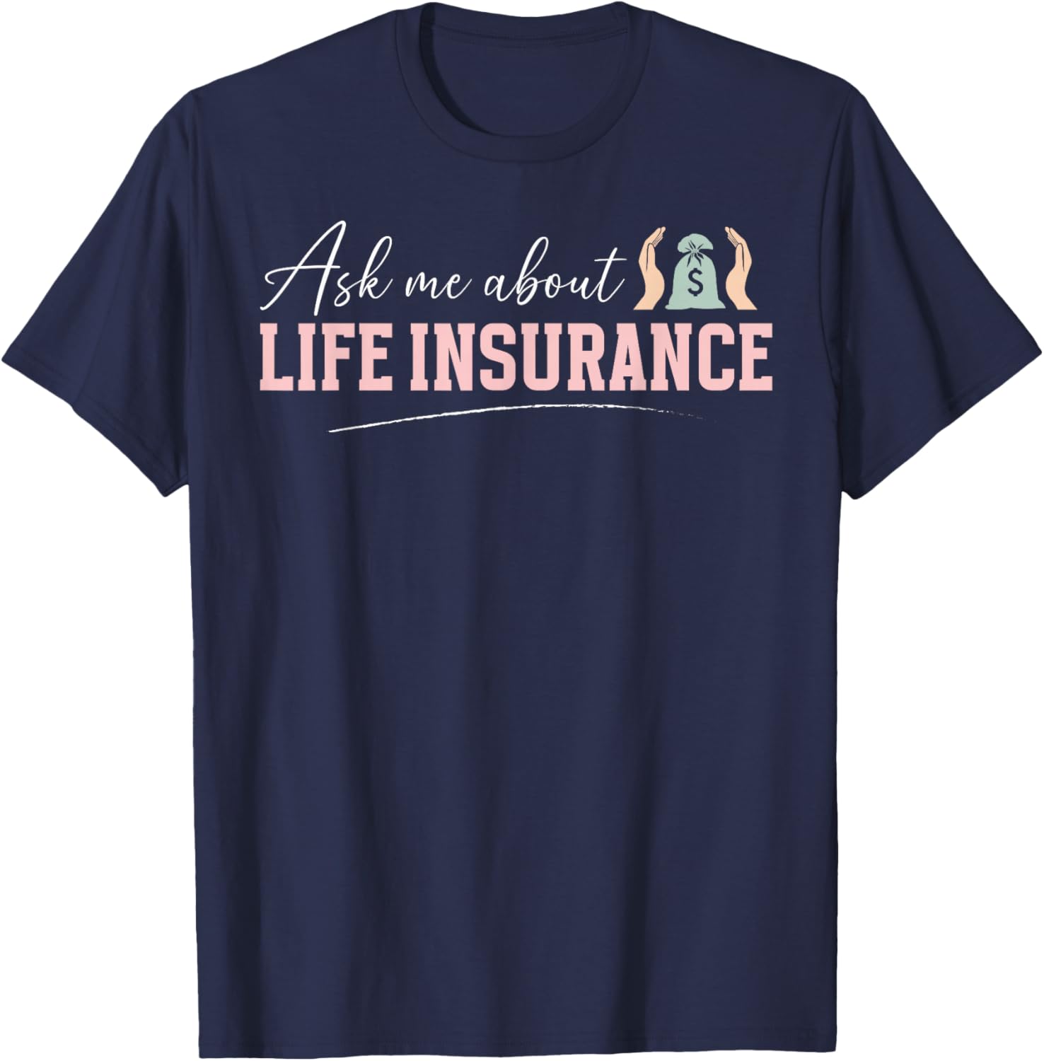 Ask Me About Life Insurance Agent Insurance Broker T-Shirt - T-Shirt | Navy