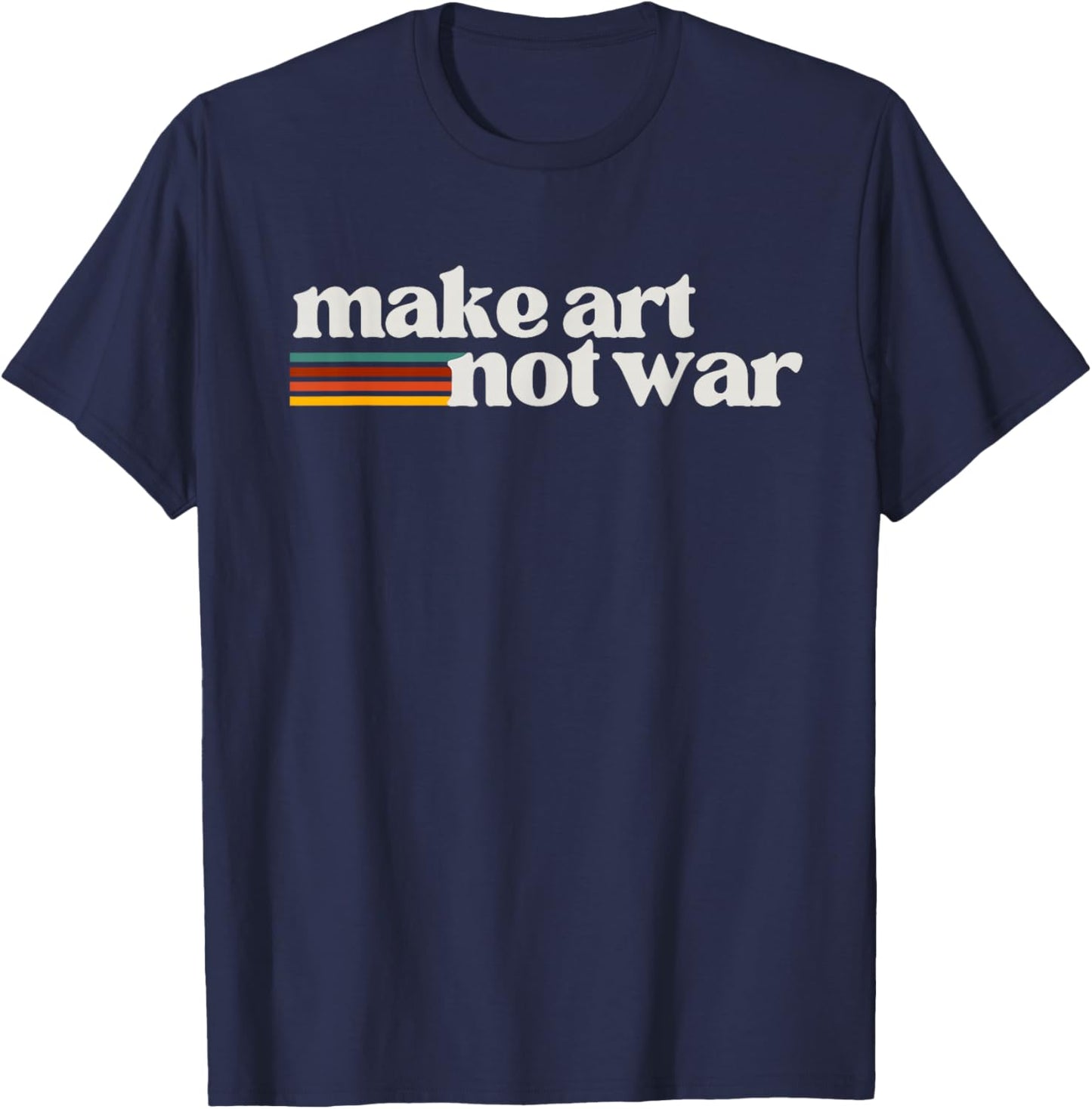 Make Art Not War Peaceful Artist Peace Painter T-Shirt - T-Shirt | Navy