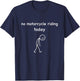 No Motorcycle Riding Today, Funny Sad Biker Motorcycle Lover T-Shirt - T-Shirt | Navy