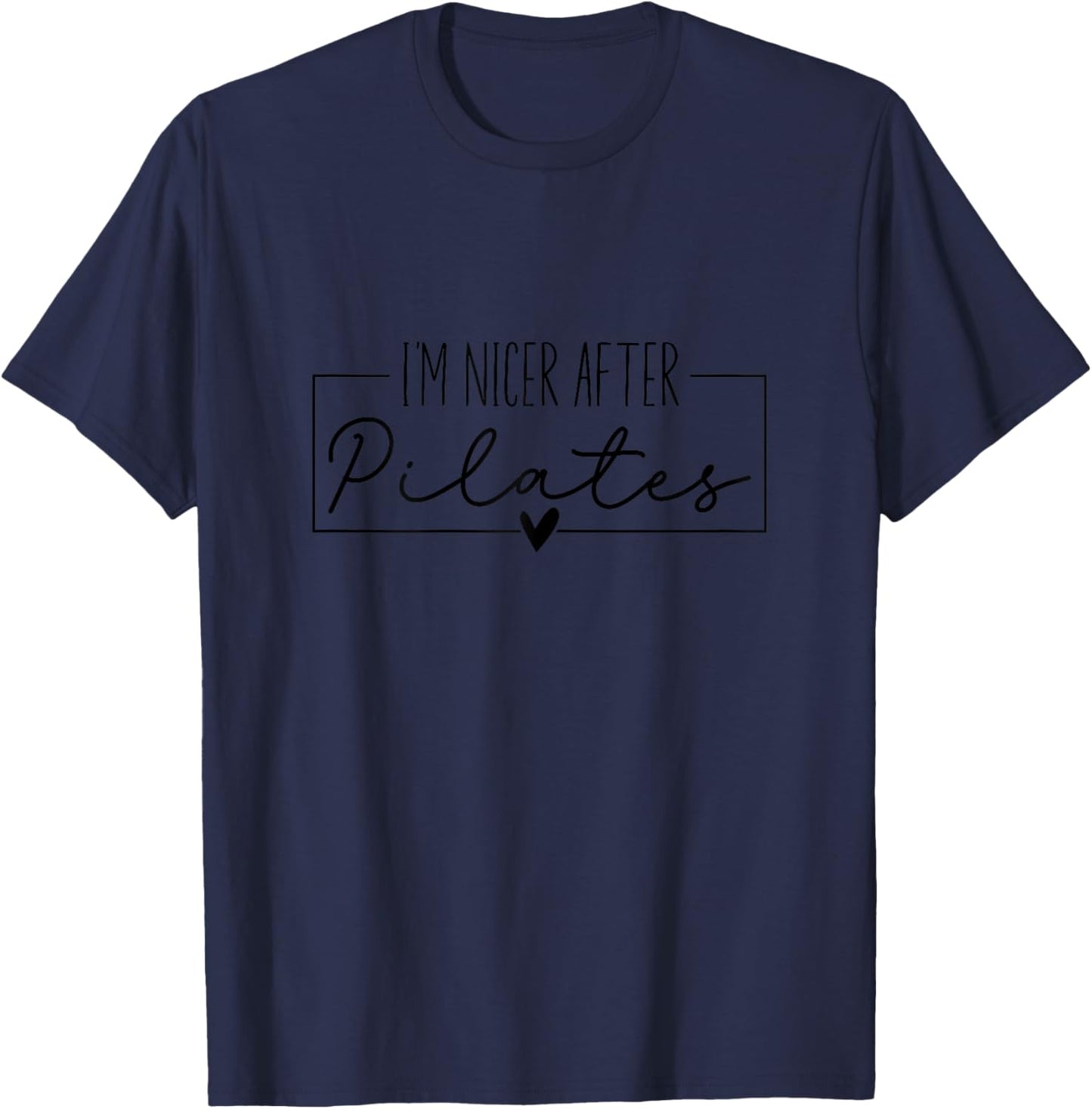 I'm Nicer After Pilates, Pilates Instructors Gym Yoga Lovers T-Shirt - T-Shirt | Navy