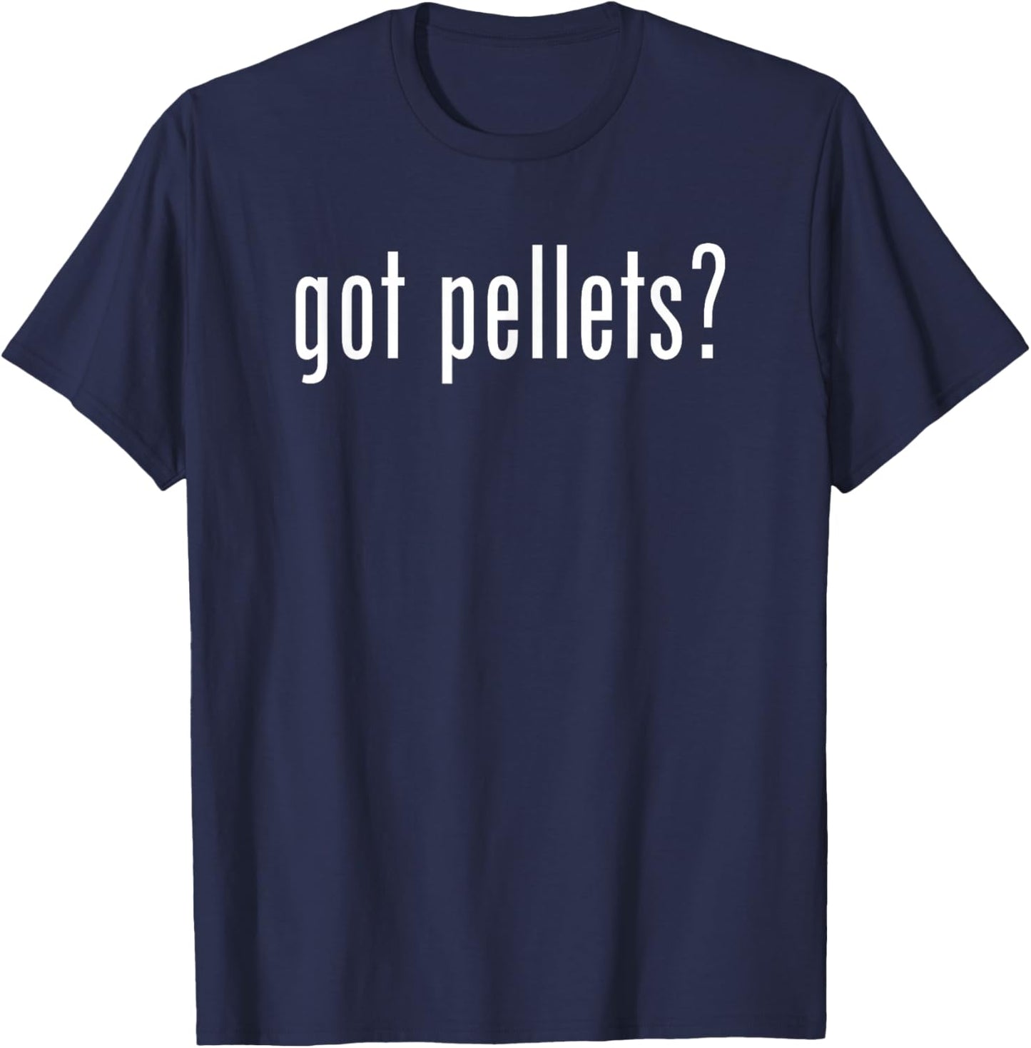 Funny Got Pellets Fun Gag Novelty Humor T-Shirt - T-Shirt | Navy