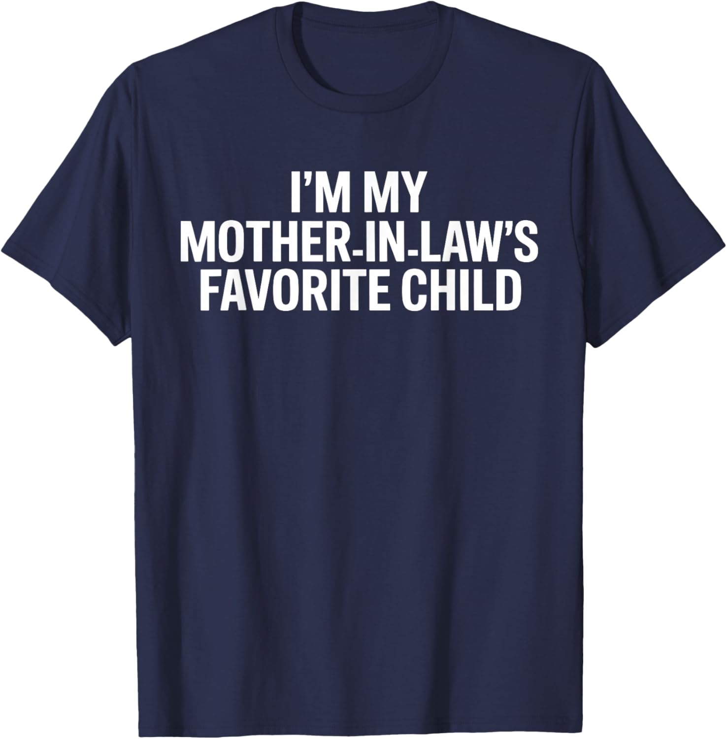 Im My Mother in Laws Favorite Child Funny Parent T-Shirt - T-Shirt | Navy