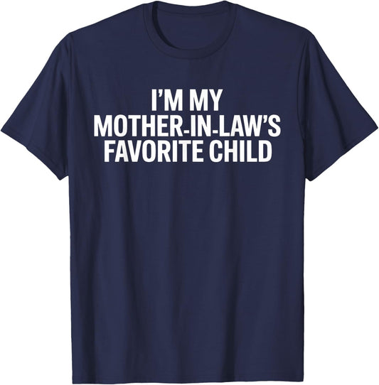 Im My Mother in Laws Favorite Child Funny Parent T-Shirt - T-Shirt | Navy