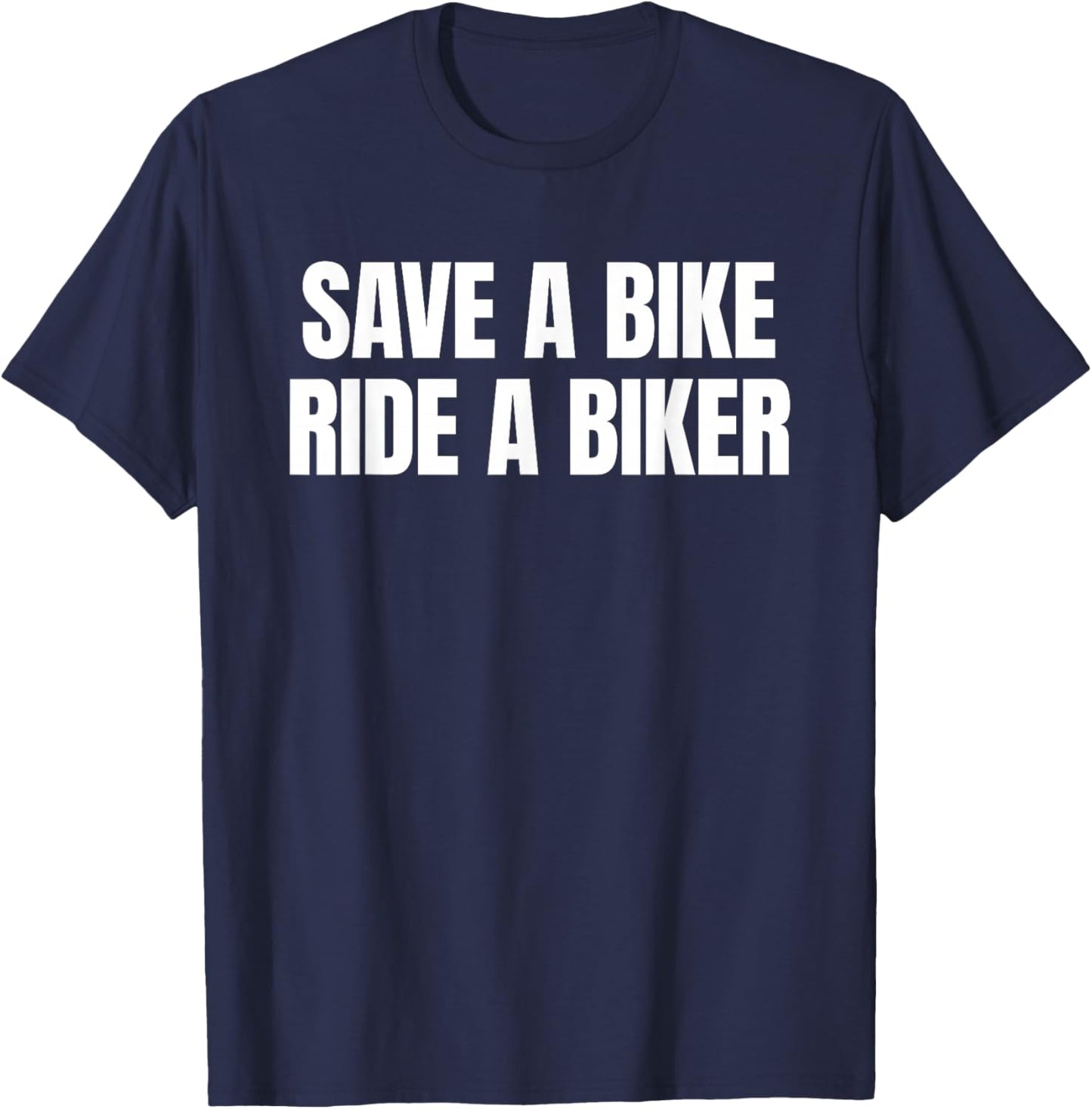 Save A Bike Ride A Biker - Only Love Date Fans Hot Girls T-Shirt - T-Shirt | Navy