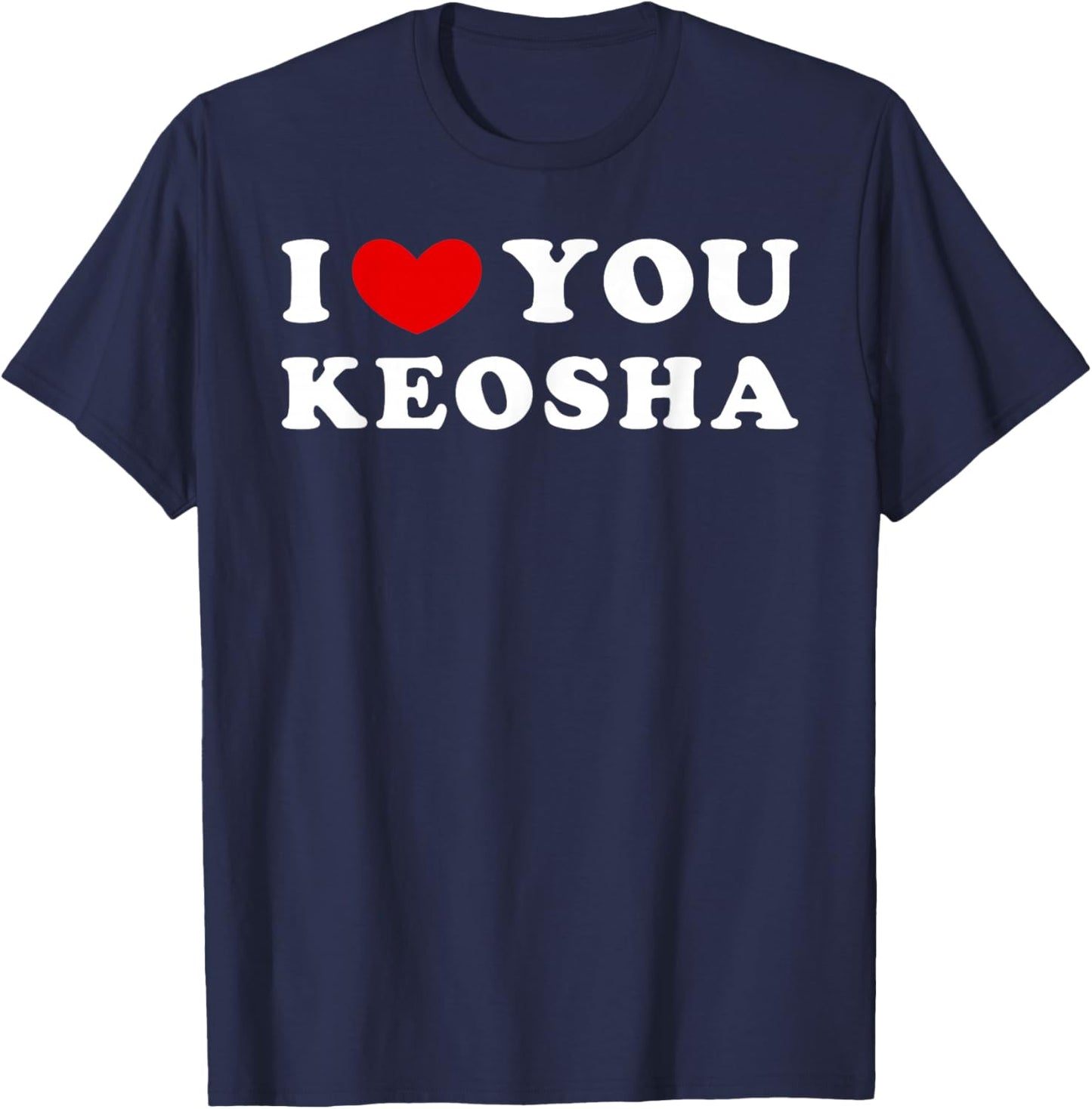I Love You Keosha, I Heart Keosha T-Shirt - T-Shirt | Navy