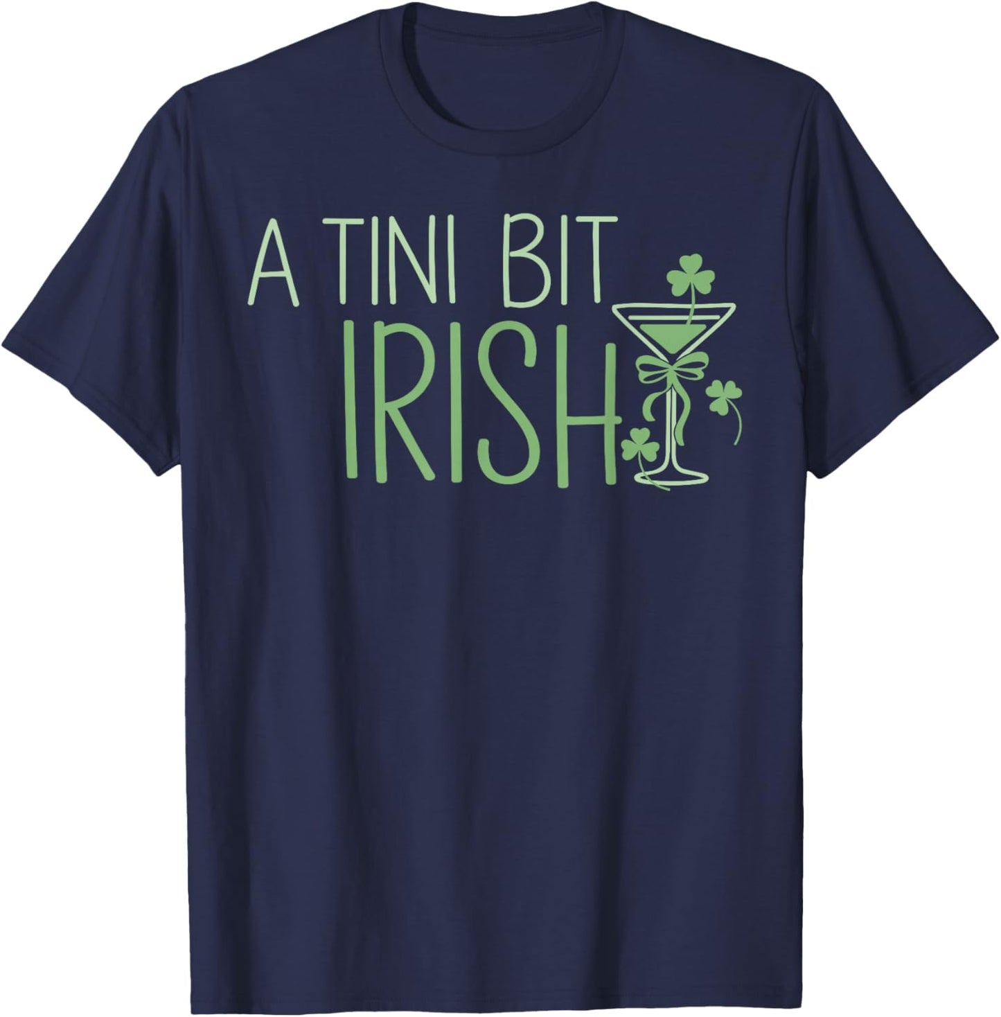 St. Patrick's Martini Irish Baby A Tini Bit Irish Lucky Girl T-Shirt - T-Shirt | Navy
